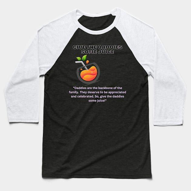 Give The Daddies Some Juice Baseball T-Shirt by Inspire Me 